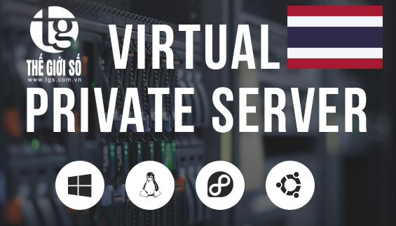 VPS SERVER THAILAND - THUÊ VPS THÁI LAN - VPS SERVER THÁI LAN GIÁ RẺ